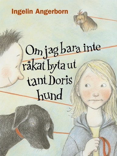 Om jag bara inte råkat byta ut tant Doris hund; Ingelin Angerborn; 2005