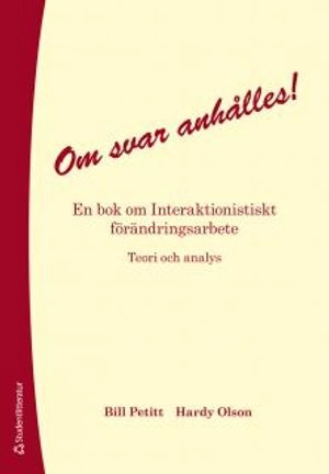 Om svar anhålles! : en bok om interaktionistiskt förändringsarbete : teori och analys; Bill Petitt, Hardy Olson; 2013