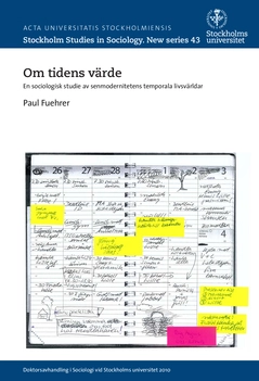 Om tidens värde : en sociologisk studie av senmodernitetens temporala livsvärldar; Paul Fuehrer; 2015