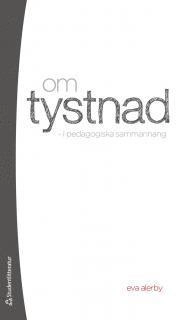 Om tystnad - i pedagogiska sammanhang; Eva Alerby; 2012