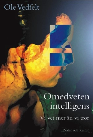 Omedveten intelligens : Vi vet mer än vi tror; Ole Vedfelt; 2001