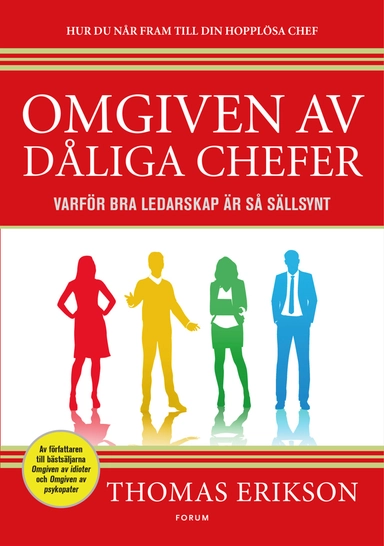 Omgiven av dåliga chefer : varför bra ledarskap är så sällsynt; Thomas Erikson; 2019