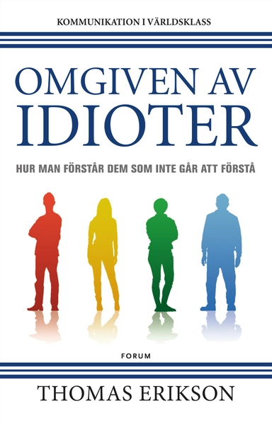 Omgiven av idioter : hur man förstår dem som inte går att förstå; Thomas Erikson; 2018