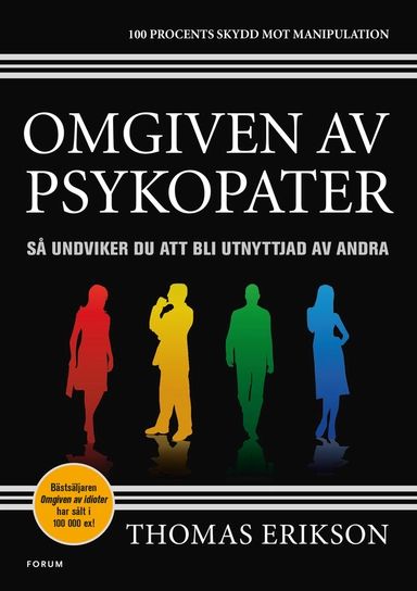 Omgiven av psykopater : så undviker du att bli utnyttjad av andra; Thomas Erikson; 2018