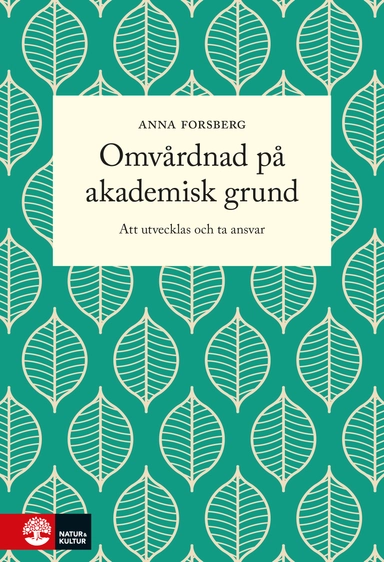 Omvårdnad på akademisk grund : att utvecklas och ta ansvar; Anna Forsberg; 2016