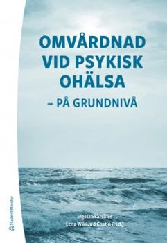 Omvårdnad vid psykisk ohälsa - på grundnivå; Ingela Skärsäter, Lena Wiklund Gustin, Jan Arlebrink, Git-Marie Ejneborn Looi, Anniqa Foldemo, Sebastian Gabrielsson, Gabriella Gustafsson, Britt Hedman Ahlström, Ove Hellzén, Inger Johansson Berglund, Anneli Jäderholm, Lars Lilja, Britt-Marie Lindgren, Eva Lindgren, Jenny Molin, Kent-Inge Perseius, Karin Persson, Lisbeth Porskrog Kristiansen, Malin Rex, Susanne Rolfner Suvanto, Agneta Schröder, Nils Sjöström, Maria Skott, Susanne Strand, Elisabet Wentz, Helle Wijk, Karin Örmon; 2019