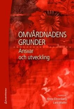 Omvårdnadens grunder : ansvar och utveckling; Catrin Björvell, Kerstin Blomqvist, Christina Carlsson, Anna Dunér, Anneli Eriksson, Jan Florin, Stina Fransson Sellgren, Ewa Idvall, Eva Jakobsson, Eva Lidén, Kim Lützen, Kerstin Nilsson Kajermo, Jesper Olsson, Hans Rystedt, Stefan Sävenstedt, Ingrid Thorell-Ekstrand, Agneta Wennman-Larsen, Elisabet Werntoft, Thomas Winman, Annica Öhrn; 2009