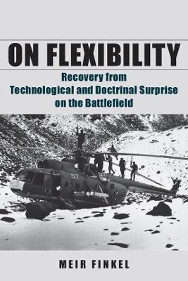 On flexibility : recovery from technological and doctrinal surprise on the battlefield; Meir Finkel; 2011