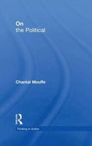 On the political; Chantal Mouffe; 2005