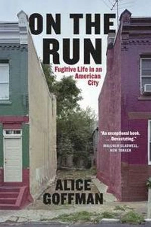 On the run : fugitive life in an American city; Alice Goffman; 2014