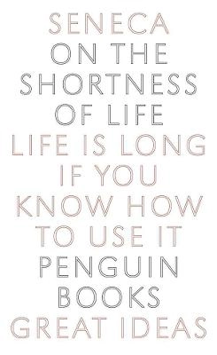 On the Shortness of Life: Life Is Long If You Know How to Use It; Seneca; 2005