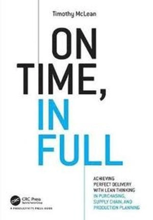 On time, in full  : achieving perfect delivery with lean thinking in purchasing, supply chain, and production planning; Timothy Mclean; 2017