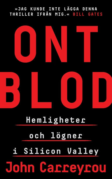 Ont blod : hemligheter och lögner i Silicon Valley; John Carreyrou; 2019