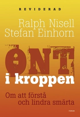 Ont i kroppen : om att förstå och lindra och smärta; Ralph Nisell, Stefan Einhorn; 2007