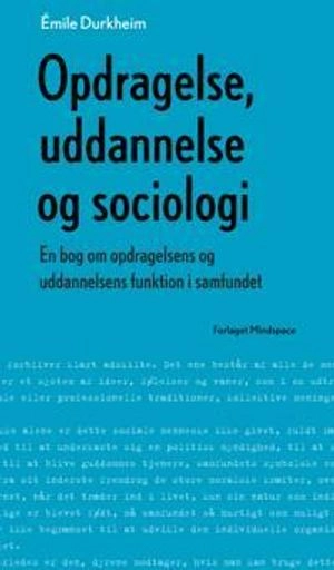 Opdragelse, uddannelse og sociologi; Émile Durkheim; 2014