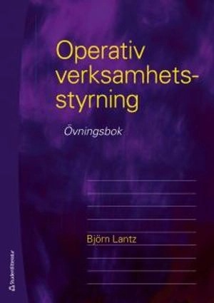 Operativ verksamhetsstyrning - övningsbok; Björn Lantz, Björn Lantz; 2012