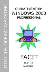 Operativsystem med Windows 2000 Professional - facit till arbetsbok; Jan-Eric Thelin; 2005