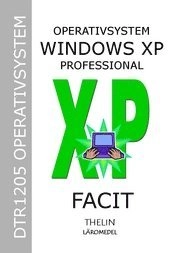 Operativsystem med Windows XP Professional - Facit; Jan-Eric Thelin; 2005