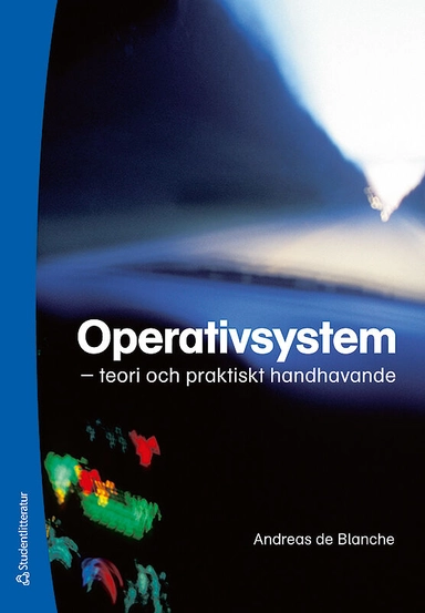 Operativsystem : teori och praktiskt handhavande; Andreas de Blanche; 2008