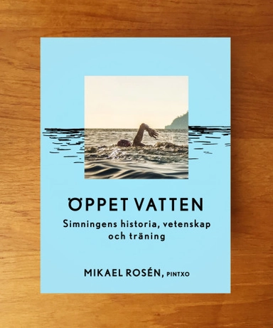 Öppet vatten : simningens historia, vetenskap och träning; Mikael Rosén; 2016