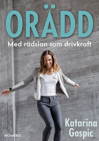 Orädd : med rädslan som drivkraft; Katarina Gospic; 2019