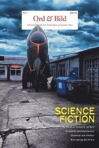 Ord&Bild 1(2019): Science Fiction; Ursula K. Le Guin, Karin Brygger, Trinidad Carrillo, Joel Duncan, Hjalmar Falk, Kristina Fjelkestam, Ylva Gripfelt, Joni Hyvönen, Lena Jonsson, Pär Thörn, Per Klingberg, Anna Remmets, Andrés Stoopendaal, Catharina Thörn, Cecilia Verdinelli, Susanne Wigorts Yngvesson; 2019