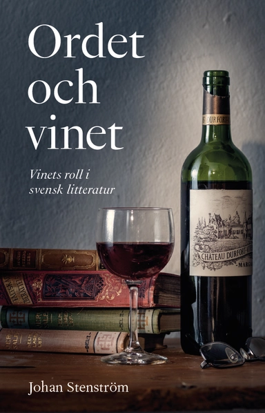 Ordet och vinet : vinets roll i svensk litteratur; Johan Stenström; 2019