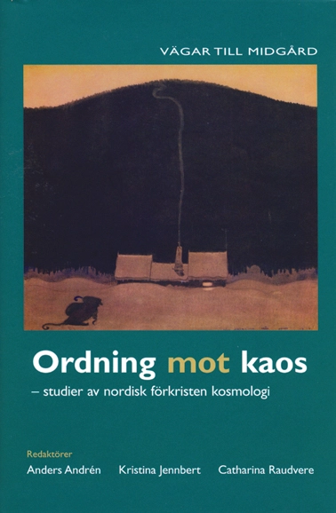 Ordning mot kaos : studier av nordisk förkristen kosmologi; Anders Andrén, Kristina Jennbert, Catharina Raudvere; 2004