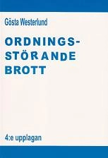 Ordningsstörande brott : en studie av brottsbalken och annan lagstiftning, särskilt den nya polislagen; Gösta Westerlund; 2011