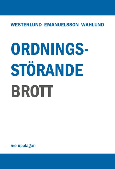 Ordningsstörande brott – En studie av brottsbalken och annan lagstiftning, särskilt polislagen; Gösta Westerlund, Maria Emanuelsson, Magnus Wahlund; 2020