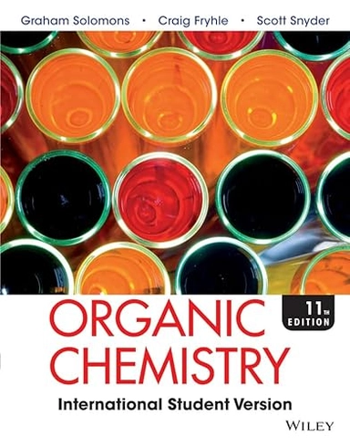 Organic Chemistry, 11th Edition International Student Version; T. W. Graham Solomons, Craig B. Fryhle, Scott A. Snyder; 2014