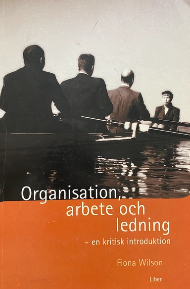 Organisation, arbete och ledning - en kritisk introduktion; Fiona Wilson; 2000