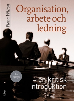 Organisation, arbete och ledning : en kritisk introduktion; Fiona Wilson; 2017