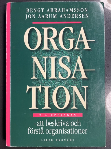 Organisation - att beskriva och förstå organisationer; Bengt Abrahamsson, Jon Aarum Andersen; 1998