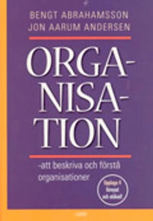 Organisation - att beskriva och förstå organisationer; Bengt Abrahamsson, Jon Aarum Andersen; 2000