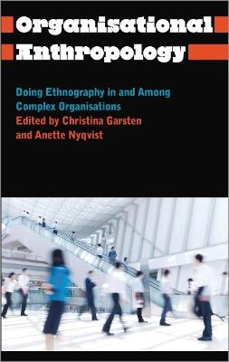 Organisational anthropology : doing ethnography in and among complex organisations; Christina Garsten, Anette Nyqvist; 2013