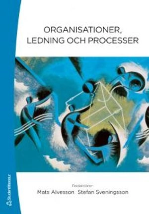 Organisationer, ledning och processer; Mats Alvesson, Stefan Sveningsson; 2012