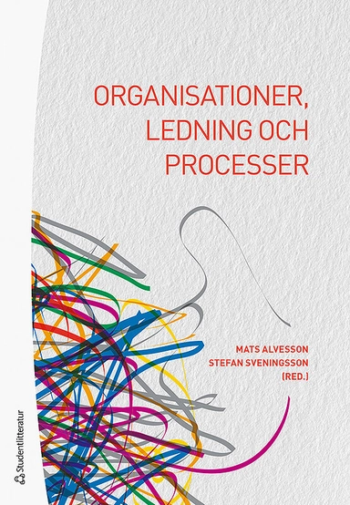 Organisationer, ledning och processer; Mats Alvesson, Stefan Sveningsson, Johan Alvehus, Lars Bengtsson, Martin Blom, Yvonne Due Billing, Ulf Elg, Tony Huzzard, Dan Kärreman, Matts Kärreman, Susanne Lundholm, Jens Rennstam, Peter Svensson, Nadja Sörgärde, Robert Wenglén; 2019