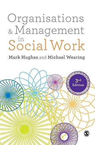 Organisations and Management in Social Work; Mark Hughes, Michael Wearing; 2016