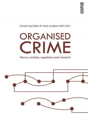 Organised crime : norms, markets, regulation and research; Karsten Ingvaldsen, Vanja Lundgren Sørli; 2009