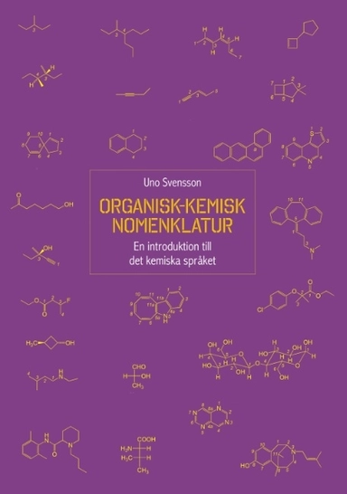 Organisk-kemisk nomenklatur : en introduktion till det kemiska språket; Uno Svensson; 2020