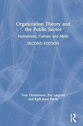 Organization theory and the public sector : instrument, culture and myth; Tom Christensen; 2020