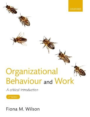 Organizational behaviour and work : a critical introduction; Fiona Margaret Wilson; 2018