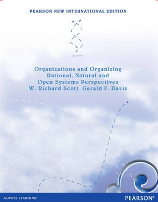 Organizations and Organizing: Pearson New International Edition; W Richard Scott, Gerald F. Davis; 2013