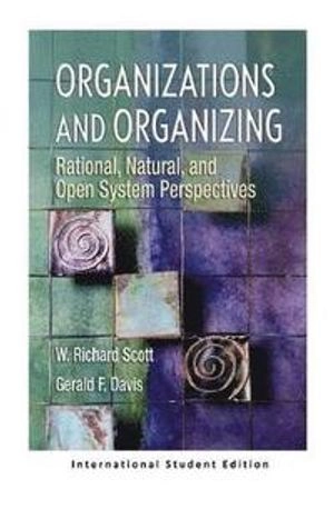 Organizations and organizing : rational, natural and open systems perspectives; W. Richard Scott; 2016