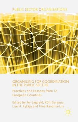 Organizing for coordination in the public sector : practices and lessons from 12 European countries; Per Lægreid; 2014