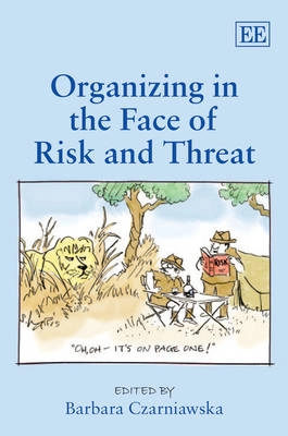 Organizing in the face of risk and threat; Barbara Czarniawska, Richard Fisher; 2009