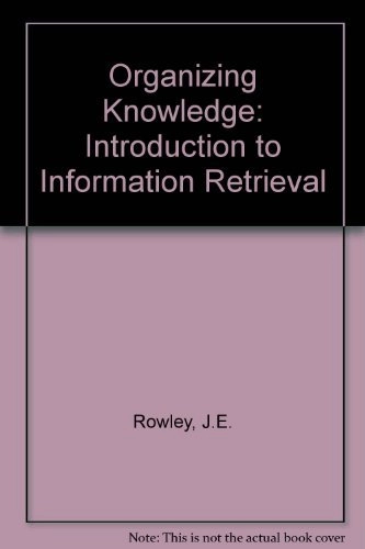 Organizing knowledge : an introduction to information retrieval; Jennifer E. Rowley; 1987