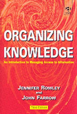 Organizing knowledge : an introduction to managing access to information; Jennifer E. Rowley; 2000