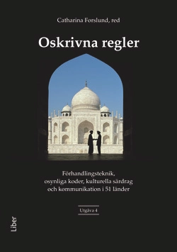 Oskrivna regler - Förhandlingsteknik, osynliga koder, kulturella särdrag och kommunikation i 51 länder; Catharina Forslund (red.); 2003